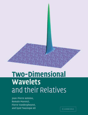 Two-Dimensional Wavelets and their Relatives - Jean-Pierre Antoine, Romain Murenzi, Pierre Vandergheynst, Syed Twareque Ali