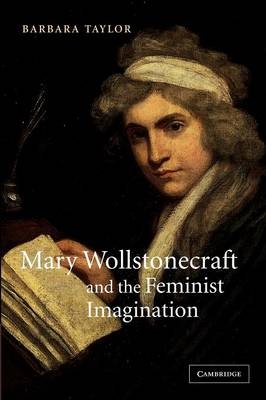 Mary Wollstonecraft and the Feminist Imagination - Barbara Taylor