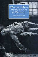 Romantic Poets and the Culture of Posterity - Andrew Bennett