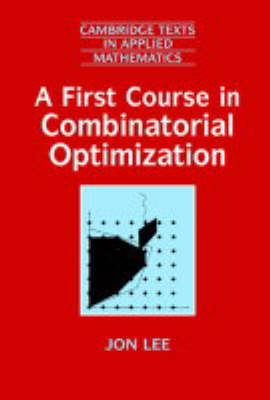 A First Course in Combinatorial Optimization - Jon Lee