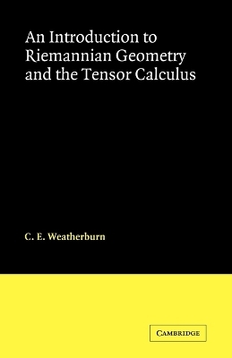 An Introduction to Riemannian Geometry and the Tensor Calculus - C. E. Weatherburn