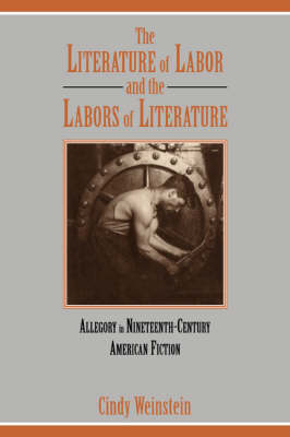 The Literature of Labor and the Labors of Literature - Cindy Weinstein