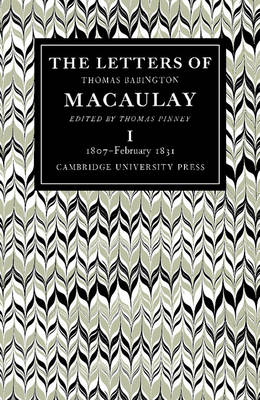 The Letters of Thomas Babington MacAulay: Volume 1, 1807–February 1831 - Thomas Macaulay