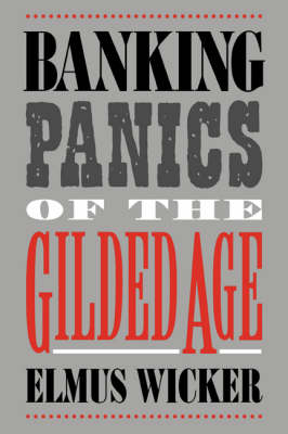 Banking Panics of the Gilded Age - Elmus Wicker