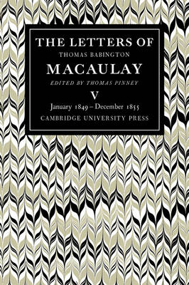 The Letters of Thomas Babington MacAulay: Volume 5, January 1849–December 1855 - Thomas Macaulay