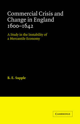 Commercial Crisis and Change in England 1600-1642 - B. E. Supple
