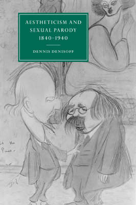 Aestheticism and Sexual Parody 1840–1940 - Dennis Denisoff