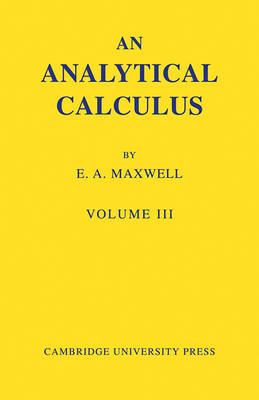 An Analytical Calculus: Volume 3 - E. A. Maxwell