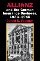 Allianz and the German Insurance Business, 1933–1945 - Gerald D. Feldman