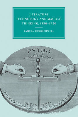 Literature, Technology and Magical Thinking, 1880–1920 - Pamela Thurschwell