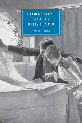George Eliot and the British Empire - Nancy Henry