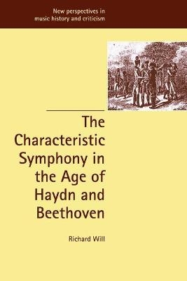 The Characteristic Symphony in the Age of Haydn and Beethoven - Richard Will