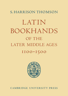 Latin Bookhands of the Later Middle Ages 1100–1500 - S. Harrison Thomson