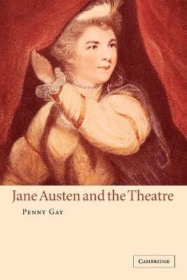 Jane Austen and the Theatre - Penny Gay