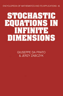 Stochastic Equations in Infinite Dimensions - Guiseppe Da Prato, Jerzy Zabczyk