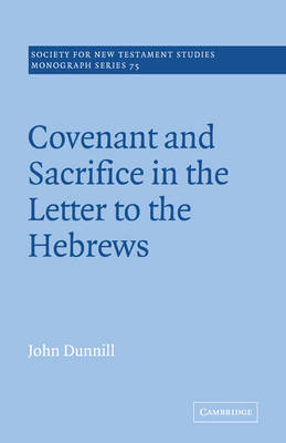 Covenant and Sacrifice in the Letter to the Hebrews - John Dunnill