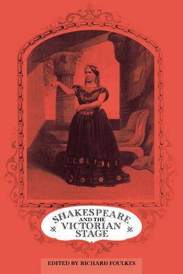 Shakespeare and the Victorian Stage - 