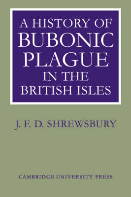 A History of Bubonic Plague in the British Isles - J. F. D. Shrewsbury