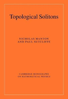 Topological Solitons - Nicholas Manton, Paul Sutcliffe