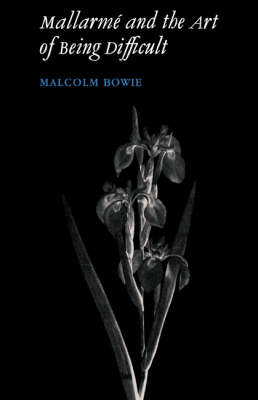 Mallarmé and the Art of Being Difficult - Malcolm Bowie