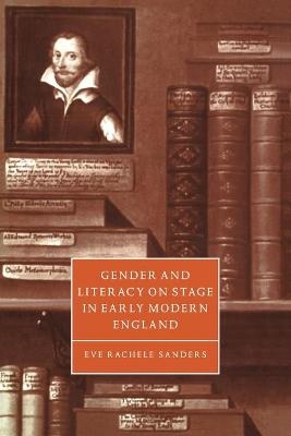 Gender and Literacy on Stage in Early Modern England - Eve Rachele Sanders