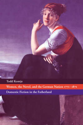 Women, the Novel, and the German Nation 1771–1871 - Todd Kontje