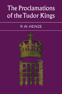 The Proclamations of the Tudor Kings - R. W. Heinze