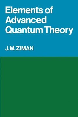 Elements of Advanced Quantum Theory - J. M. Ziman