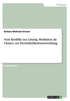 Vom Konflikt zur LÃ¶sung. Mediation als Chance zur PersÃ¶nlichkeitsentwicklung - Barbara Michaela Kirsner