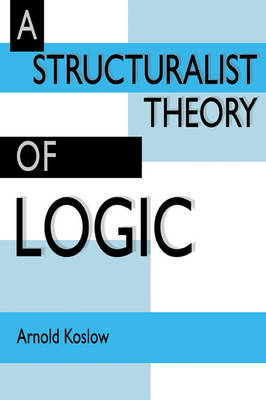 A Structuralist Theory of Logic - Arnold Koslow