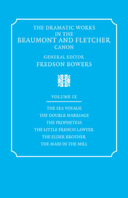 The Dramatic Works in the Beaumont and Fletcher Canon: Volume 9, The Sea Voyage, The Double Marriage, The Prophetess, The Little French Lawyer, The Elder Brother, The Maid in the Mill - Francis Beaumont, John Fletcher