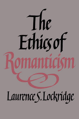 The Ethics of Romanticism - Laurence S. Lockridge