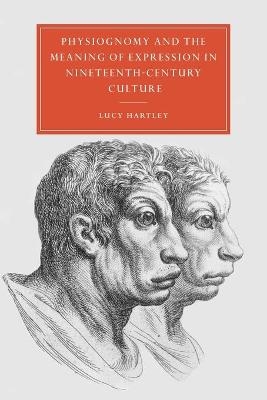 Physiognomy and the Meaning of Expression in Nineteenth-Century Culture - Lucy Hartley
