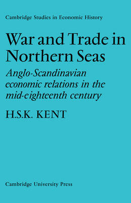 War and Trade in Northern Seas - H. S. K. Kent