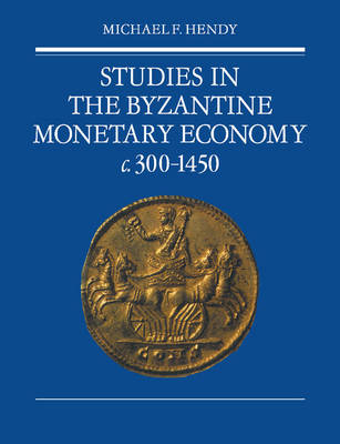 Studies in the Byzantine Monetary Economy c.300–1450 - Michael F. Hendy