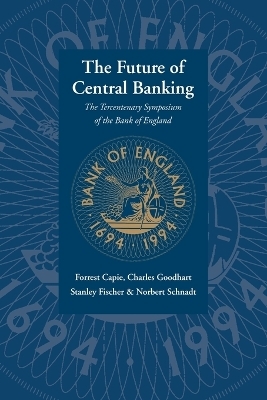 The Future of Central Banking - Forrest Capie, Stanley Fischer, Charles Goodhart, Norbert Schnadt