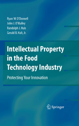 Intellectual Property in the Food Technology Industry -  Gerald B. Halt,  Randolph J. Huis,  Ryan W. O'Donnell,  John J. O'Malley