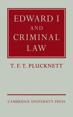 Edward I and Criminal Law - T. F. T. Plucknett