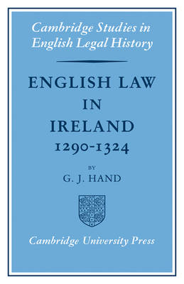 English Law in Ireland 1290–1324 - G. J. Hand