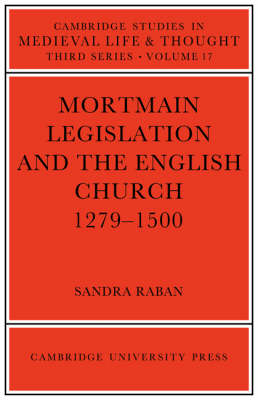 Mortmain Legislation and the English Church 1279–1500 - Sandra Raban