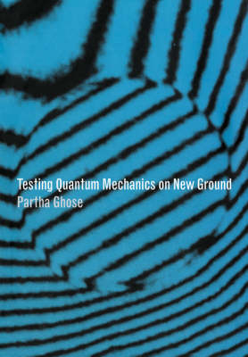 Testing Quantum Mechanics on New Ground - Partha Ghose