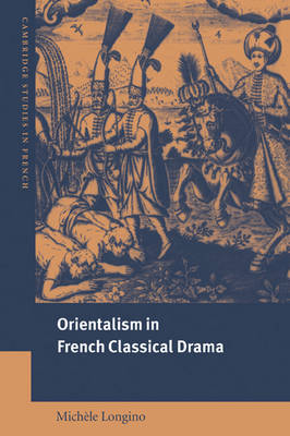 Orientalism in French Classical Drama - Michèle Longino