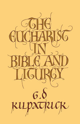 The Eucharist in Bible and Liturgy - G. D. Kilpatrick