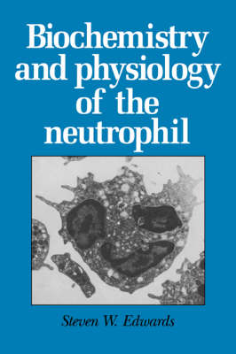 Biochemistry and Physiology of the Neutrophil - Steven W. Edwards