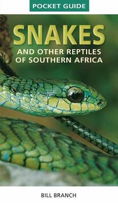 Pocket Guide to Snakes and other reptiles of Southern Africa -  Bill Branch