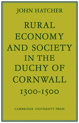Rural Economy and Society in the Duchy of Cornwall 1300–1500 - John Hatcher
