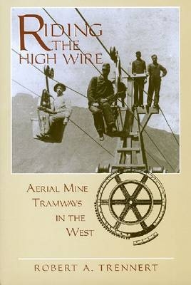 Riding the High Wire -  Trennert Robert A. Trennert
