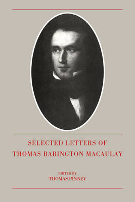The Selected Letters of Thomas Babington Macaulay - Thomas Babington Macaulay