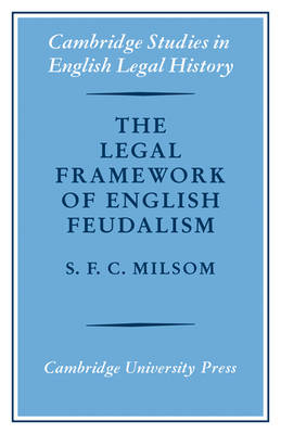 The Legal Framework of English Feudalism - S.F.C. Milsom