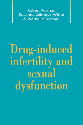 Drug-Induced Infertility and Sexual Dysfunction - Robert G. Forman, Susanna K. Gilmour-White, Nathalie H. Forman